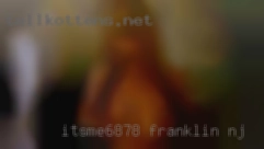 Itsme6878 Franklin NJ
